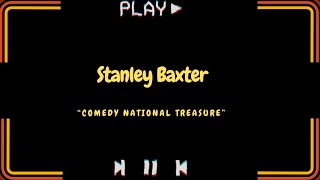 Stanley Baxter  Comedy National Treasure (Un-Cut)