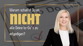 Warum schaffst Du es nie, alle Deine to-Do´s zu erledigen? Keine Zeit ist nicht der wahre Grund!