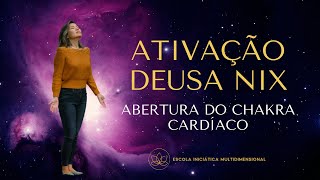 ATIVAÇÃO DEUSA NIX - ABERTURA DO CHAKRA CARDÍACO - Portal 11.11