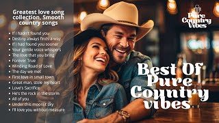 Best Of Pure Country Vibes | Greatest love song collection | Smooth country songs