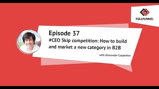 #CEO Skip competition: How to build and market a new category in B2B  with Alexander Carpentier