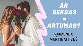 Ar seksas = artumas? Ištrauka iš pokalbio grupėje MD Akademija. Raimonda Martinaitienė.