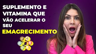 SUPLEMENTO E VITAMINA QUE VÃO ACELERAR SEU EMAGRECIMENTO