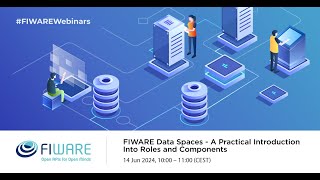 FIWARE Webinar: FIWARE Data Spaces – A Practical Introduction Into Roles and Components