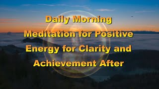 Daily Morning Meditation for Positive Energy for Clarity and Achievement After Sleep