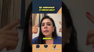 SE ARRUMAR PRA SAIR E´FRESCURA? #relacionamento #namoro #reflexão