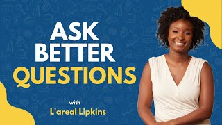 How to Create Value and Urgency by Asking Better Questions | L'areal Lipkins