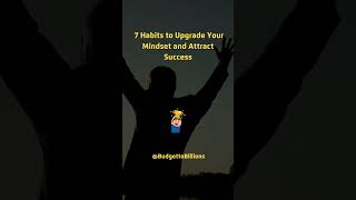 7 Habits to Upgrade Your Mindset and Attract Success