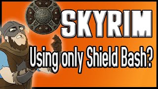 Can You Beat Skyrim Using ONLY Shield Bash