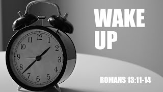 Wake Up! | Romans 13:11-14