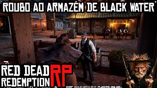 ROUBO AO ARMAZÉM DE BLACK WATER - OESTE RP - RED DEAD REDEMPTION 2 ROLEPLAY