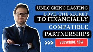 cking Lasting Love: The Secret to Financially Compatible Partnerships.