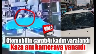 Rize’de otomobilin çarptığı kadın yaralandı, kaza anı kameraya yansıdı