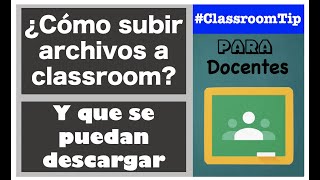 #AprendenEnCasa | CÓMO SUBIR ARCHIVOS A CLASSROOM Y QUE LOS PUEDAN DESCARGAR EL ALUMNO