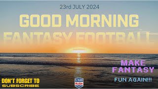 Good Morning Fantasy Football - 23rd July 2024 - MAKE FANTASY FUN AGAIN