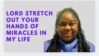 LORD STRETCH OUT YOUR HAND OF MIRACLE UPN MY LIFE | MORNING DECLARATIONS