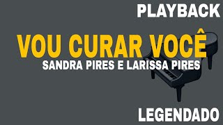 Vou Curar Você ( PLAYBACK LEGENDADO ) Sandra Pires e Larissa Pires