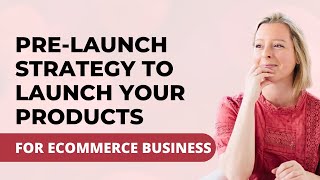 Pre-Launch Strategy To Launch Your Products For Ecommerce Business