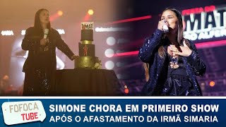 Simone chora em primeiro show sozinha após o afastamento de Simaria: 'Muito ruim estar sem ela'