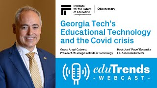 Edu Trends Webcast: Georgia Tech's Educational Technology and the Covid crisis with Ángel Cabrera