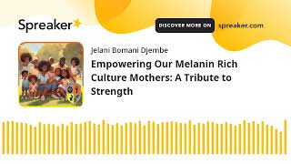 Empowering Our Melanin Rich Culture Mothers: A Tribute to Strength