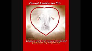 Christ Liveth in Me (Impromptu Singing) , Modified TB Version, by Tiny Bruno