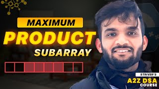 Maximum Product Subarray - Best Intuitive Approach Discussed