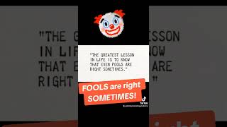 fools are right sometimes