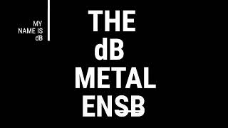 The dB Metal ENSB #1