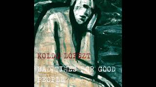 Koldo Lopezt- Bad Times For Good People (Full Album)