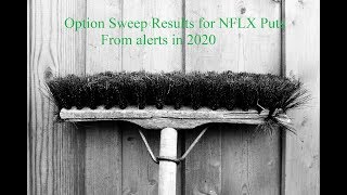 Option Sweep Results for NFLX puts from alerts in 2020