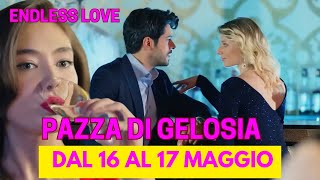 ENDLESS LOVE DAL 16 AL 17 MAGGIO:Kemal e Nihan sempre più vicini alla verità - Zeynep gioca con Ozan