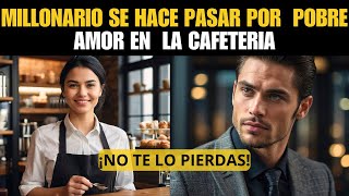 ❤️MILLONARIO Se Hace PASAR POR POBRE y CONOCE A UNA BARISTA. AMOR EN LA CAFETERÍA.