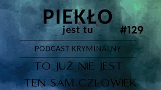 Podcast 129.  To już nie jest ten sam człowiek