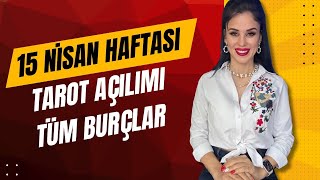 15 NİSAN HAFTASI!  KOÇ BOĞA İKİZLER YENGEÇ ASLAN BAŞAK TERAZİ AKREP YAY OĞLAK KOVA BALIK BURÇLARI