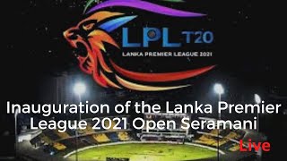 Opening Seramani. Inauguration of the Lanka Premier League 2021 Glle Gladiators Vs Jaffna Kings