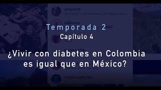 ¿Vivir con diabetes en Colombia es igual que en México? / Temporada 2 - Capítulo 4