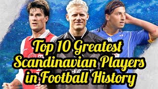 Ranking The Top 10 Greatest Scandinavian Players in Football History