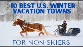 10 Best U S  Winter Vacation Towns for Non Skiers