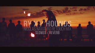 RY X - Hounds (Nicolas Navarro Retouch Mix) / Slowed & Reverb