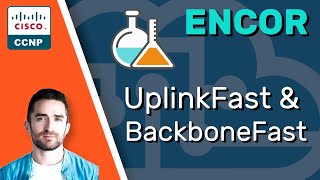 CCNP ENCOR // STP UplinkFast & BackboneFast // ENCOR 350-401 Complete Course