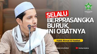 SELALU BERPRASANGKA BURUK KEPADA ORANG LAIN, INI CARA MENGATASINYA  | Ustadz Ahmad Al Haddad