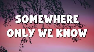 Somewhere Only We Know - Keane (Lyrics) || Ed Sheeran, Rosa Linn (Mix Lyrics)