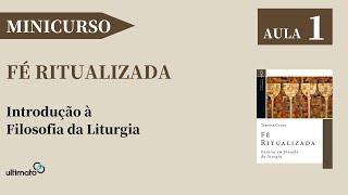 Minicurso Fé Ritualizada - Aula 1 - Introdução à Filosofia da Liturgia