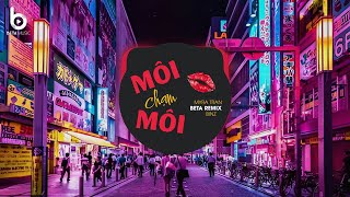 Môi Chạm Môi Remix (Beta Remix) x MYRA TRAN feat BINZ | Em Thích Được Môi Chạm Môi Remix Hot Tiktok