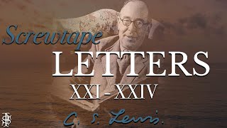 CS Lewis: Screwtape Letters XXI-XXIV