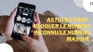 Comment bloquer numéro inconnu sans application/où masque facilement