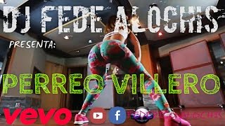 DJ FEDERICO ALOCHIS - PERREO VILLERO 2017 ( LO NUEVO )