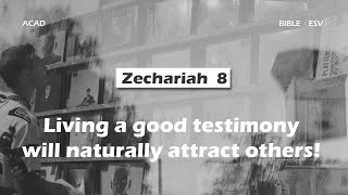 【Zechariah 8 】Living a good testimony will naturally attract others! ｜ACAD Bible Reading