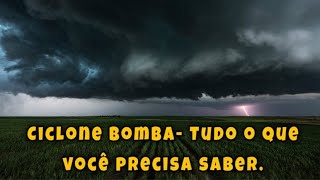 Ciclone bomba - Tudo o que você precisa saber